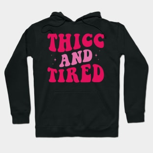 Thicc and Tired Hoodie